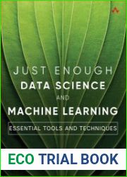 Just Enough Data Science and Machine Learning Essential Tools and Techniques