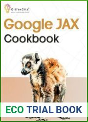 Google JAX Cookbook Perform Machine Learning and numerical computing with combined capabilities of TensorFlow and NumPy