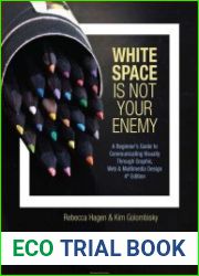 White Space Is Not Your Enemy A Beginner|s Guide to Communicating Visually Through Graphic, Web & Multimedia Design, 4th Edition