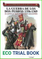 La Guerra de los Dos Pedros 1356-1369 El Conflicto Castellano-Aragones (Guerreros y Battallas 47)