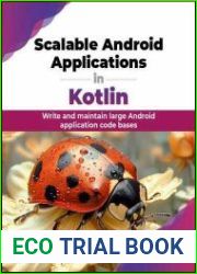 Scalable Android Applications in Kotlin Write and maintain large Android application code bases