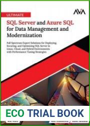 Ultimate SQL Server and Azure SQL for Data Management and Modernization Full Spectrum Expert Solutions for Deploying, Securing, and Optimizing SQL Server in Linux, Cloud, and Hybrid Environments with 