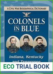 Colonels in Blue - Indiana, Kentucky and Tennessee A Civil War Biographical Dictionary