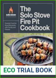 The Solo Stove Fire Pit Cookbook Fireside Food for Good Moments with Family and Friends