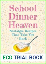 School Dinner Heaven Nostalgic Recipes That Take You Back