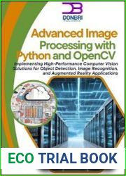 Advanced Image Processing with Python and OpenCV Implementing High-Performance Computer Vision Solutions for Object Detection, Image Recognition, and Augmented Reality Applications