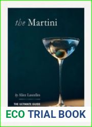 The Martini The Ultimate Guide to a Cocktail Icon