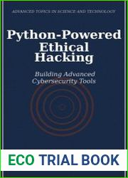 Python-Powered Ethical Hacking Building Advanced Cybersecurity Tools