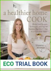 A Healthier Home Cook Whole Food Recipes, Techniques, and Tips for Families That Want to Eat A Little Less Toxic