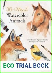 30-Minute Watercolor Animals Create Beautiful Beginner-Friendly Paintings in No Time at All