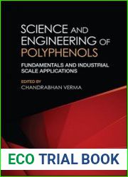 Science and Engineering of Polyphenols Fundamentals and Industrial Scale Applications