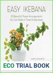 Easy Ikebana 30 Beautiful Flower Arrangements You Can Make in Three Simple Steps