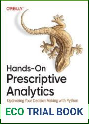 Hands-On Prescriptive Analytics Optimizing Your Decision Making with Python (Final Release)