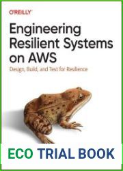 Engineering Resilient Systems on AWS Design, Build, and Test for Resilience