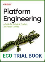 Platform Engineering A Guide for Technical, Product, and People Leaders