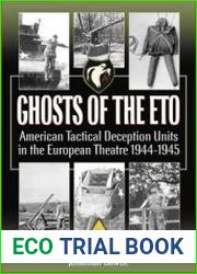 Ghosts of the ETO American Tactical Deception Units in the European Theatre 1944-1945