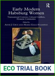 Early Modern Habsburg Women Transnational Contexts, Cultural Conflicts, Dynastic Continuities
