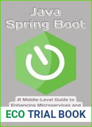 Java Spring Boot A Middle-Level Guide to Enhancing Microservices and RESTful APIs with Spring Boot