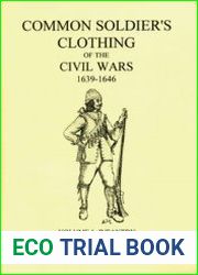 Common Soldiers Clothing of the Civil Wars 1639-1646 Volume 1 Infantry