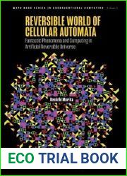 Reversible World Of Cellular Automata Fantastic Phenomena And Computing In Artificial Reversible Universe