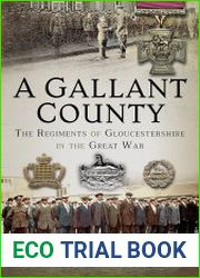 A Gallant County The Regiments of Gloucestershire in the Great War