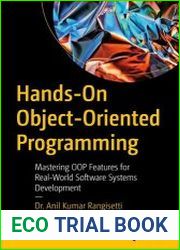 Hands-On Object-Oriented Programming Mastering OOP Features for Real-World Software Systems Development
