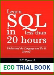 Learn SQL in less than 20 hours Understand the Language and Do It Yourself