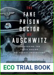 The Fake Prison Doctor of Auschwitz Uncovering the Truth Behind Holocaust Fraudsters - BOOKS - MYECOBOOK.LIFE
