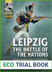 Leipzig The Battle of the Nations A Wargamer’s Guide to the Battle of Leipzig 1813 (Helion Wargames 8)