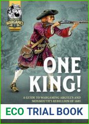 One King! A Guide to Wargaming Argyll’s and Monmouth’s Rebellion of 1685 (Helion Wargames 7)