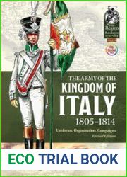 The Army of the Kingdom of Italy 1805-1814 Uniforms, Organisation, Campaigns (From Reason to Revolution 1721-1815 №132)