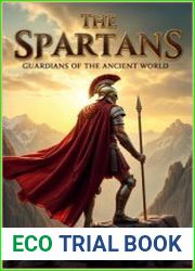 The Spartans Guardians of the Ancient World