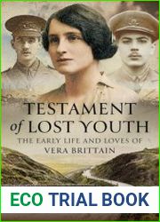 Testament of Lost Youth The Early Life and Loves of Vera Brittain