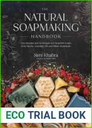 The Natural Soapmaking Handbook Easy Recipes and Techniques for Beautiful Soaps from Herbs, Essential Oils and Other Botanicals