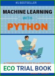 Machine Learning with Python A Comprehensive Guide To Algorithms, Deep Learning Techniques, And Practical Applications