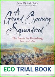 A Grand Opening Squandered The Battle for Petersburg, June 6-18, 1864