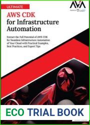 Ultimate AWS CDK for Infrastructure Automation Extract the Full Potential of AWS CDK for Seamless Infrastructure Automation of Your Cloud with Practical Examples, Best Practices, and Expert Tips