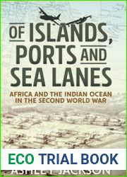 Of Islands, Ports and Sea Lanes Africa and the Indian Ocean in the Second World War (War and Military Culture in South Asia 1757-1947 №8)