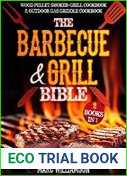 The Barbecue and Grill Bible 2 Books in 1 Wood Pellet Smoker and Grill Cookbook & Outdoor Gas Griddle Cookbook