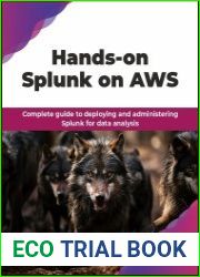 Hands-on Splunk on AWS Complete guide to deploying and administering Splunk for data analysis