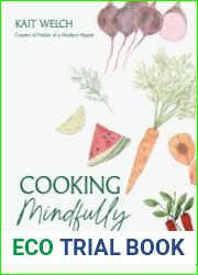 Cooking Mindfully Make Food Your Ally with Sustainable, Low Waste Recipes for Every Season