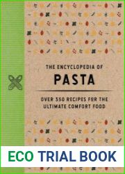 The Encyclopedia of Pasta Over 350 Recipes for the Ultimate Comfort Food