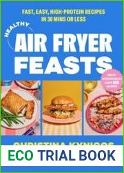Healthy Air Fryer Feasts Fast, easy, high-protein recipes in 30 mins or less