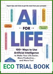 AI for Life 100+ Ways to Use Artificial Intelligence to Make Your Life Easier, More Productive... and More Fun!