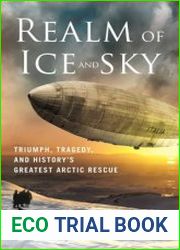 Realm of Ice and Sky Triumph, Tragedy, and History|s Greatest Arctic Rescue