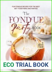 The Fondue Party Book Fun Fondue Recipes for the Best Get-Togethers and Parties