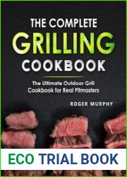 The Complete Grilling Cookbook The Ultimate Outdoor Grill Cookbook for Real Pitmasters