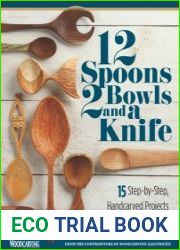 12 Spoons, 2 Bowls, and a Knife 15 Step-by-Step Projects for the Kitchen