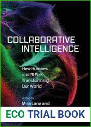 Collaborative Intelligence How Humans and AI Are Transforming Our World