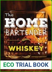 The Home Bartender Whiskey 100+ Essential Cocktails for the Whiskey Lover
